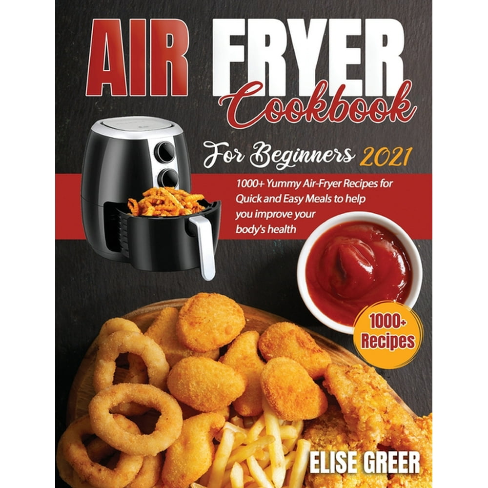 Airfryer Cookbook for Beginners 2021 1000+ Yummy AirFryer Recipes for