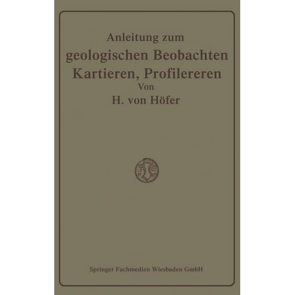 Anleitung Zum Geologischen Beobachten, Kartieren Und Profilieren, (Paperback)