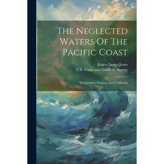 The Neglected Waters Of The Pacific Coast : Washington, Oregon, And California (Paperback)