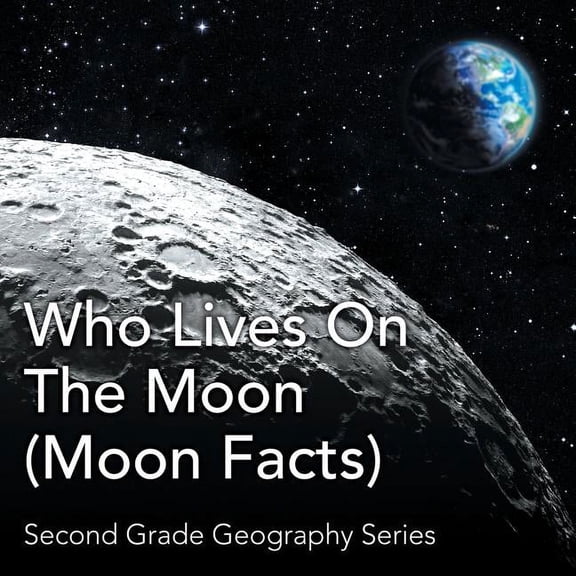 Who Lives On The Moon (Moon Facts): Second Grade Geography Series, (Paperback)