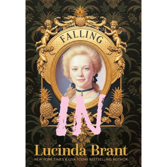 Falling Falling IN: An Enchanting Georgian Fairytale...of sorts...Regarding a Dashing Adventurer and a Wallflower with a Penchan, Book 2, (Hardcover)