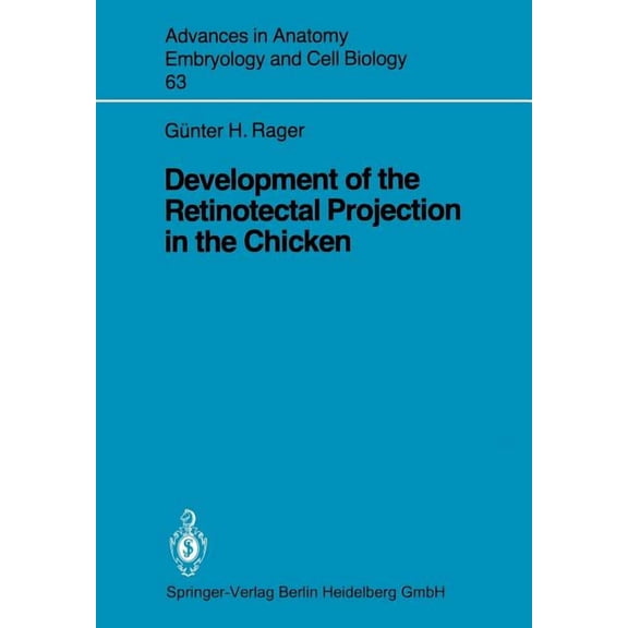 Advances in Anatomy, Embryology and Cell Development of the Retinotectal Projection in the Chicken, Book 63, (Paperback)