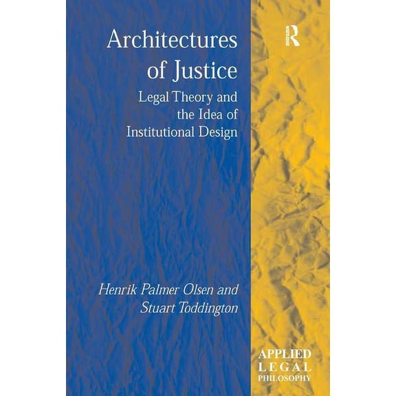 Applied Legal Philosophy Architectures of Justice: Legal Theory and the Idea of Institutional Design, (Hardcover)