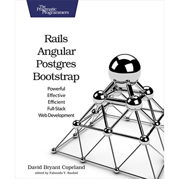 Pre-Owned Rails, Angular, Postgres, and Bootstrap: Powerful, Effective, and Efficient Full-Stack Web Development (Paperback) 1680501267 9781680501261
