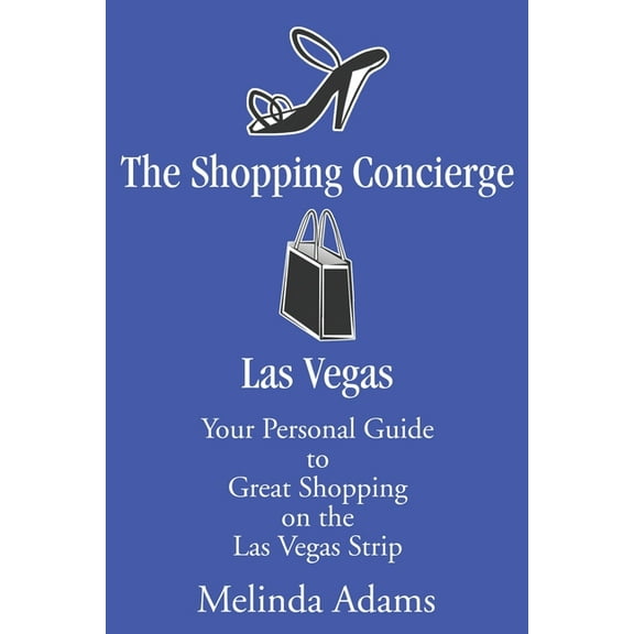 The Shopping Concierge Las Vegas: Your Personal Guide to Great Shopping on the Las Vegas Strip