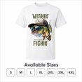 thumbnail image 6 of Wishin I Was Fishin T-Shirt, Funny Fishing Bass Graphic Tee, Gift for Dad, Unisex Cotton Shirt, 6 of 9