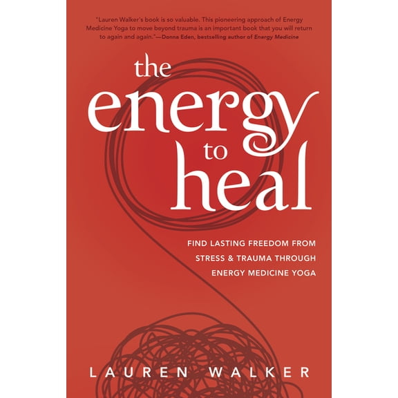 The Energy to Heal: Find Lasting Freedom from Stress and Trauma Through Energy Medicine Yoga, (Paperback)