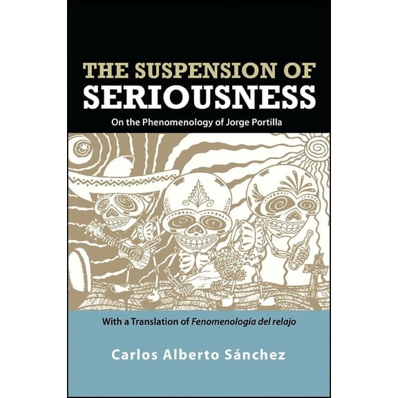 Suny Latin American and Iberian Thought and Culture: The Suspension of Seriousness (Paperback)