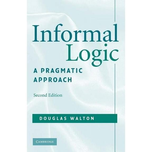 Informal Logic: A Pragmatic Approach, (Paperback)