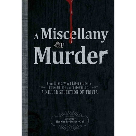 A Miscellany of Murder: From History and Literature to True Crime and Television, A Killer Selection of Trivia