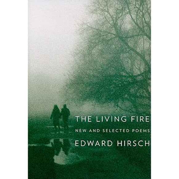 Pre-Owned The Living Fire: New and Selected Poems, 1975-2010 (Hardcover 9780375415227) by Edward Hirsch
