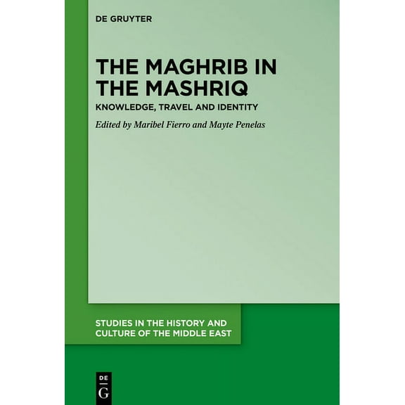 Studies in the History and Culture of th The Maghrib in the Mashriq: Knowledge, Travel and Identity, Book 40, (Hardcover)