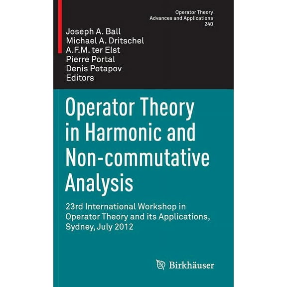 Operator Theory: Advances and Applicatio Operator Theory in Harmonic and Non-Commutative Analysis: 23rd International Workshop in Operator Theory and Its Applica, Book 240, (Hardcover)