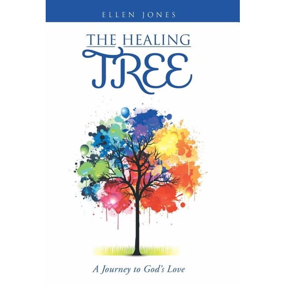 The Healing Tree: A Journey to God's Love, (Hardcover)