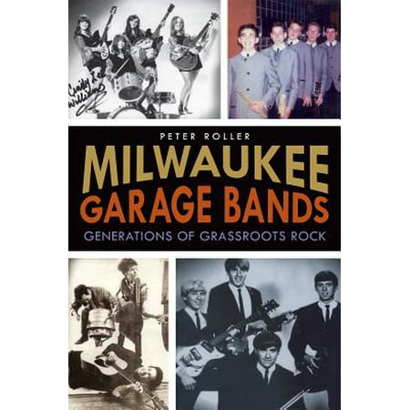 Milwaukee Garage Bands : Generations of Grassroots (Best Garage Rock Bands)