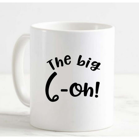 

Coffee Mug The Big 6-Oh! 60 Sixty Funny Birthday Celebrate Getting Older l White Cup Funny Gifts for work office him her