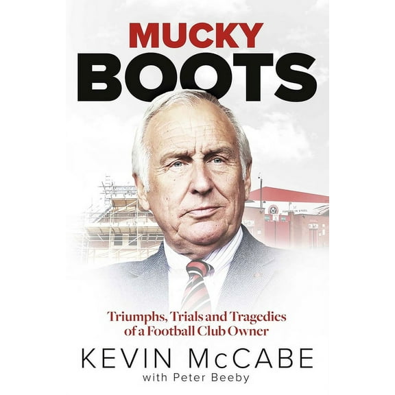 Mucky Boots : Triumphs, Trials and Tragedies of a Football Club Owner (Hardcover)