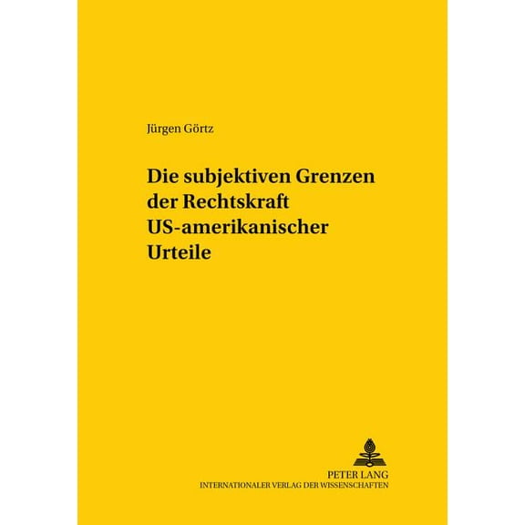 Studien Zum Vergleichenden Und Internationalen Recht / Compa: Die subjektiven Grenzen der Rechtskraft US-amerikanischer Urteile (Paperback)