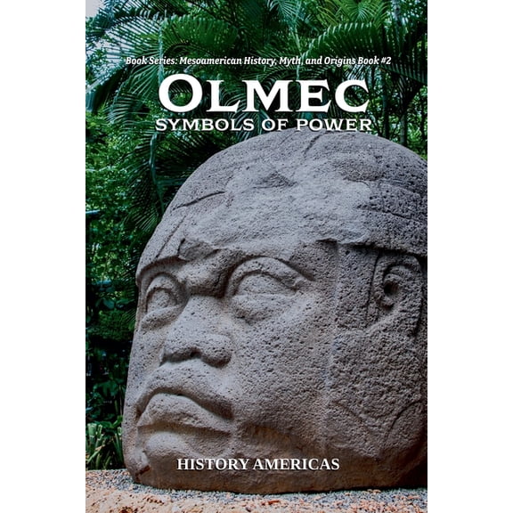 Mesoamerican History, Myth and Oigins Olmec, Symbols of Power, Book 2, (Paperback)