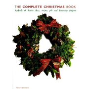 The Complete Christmas Book : Hundreds of Festive Ideas, Recipes, Gift and Decorating Projects (Hardcover)