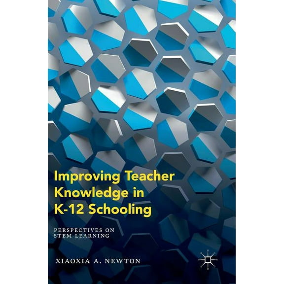 Improving Teacher Knowledge in K-12 Schooling: Perspectives on Stem Learning, (Hardcover)