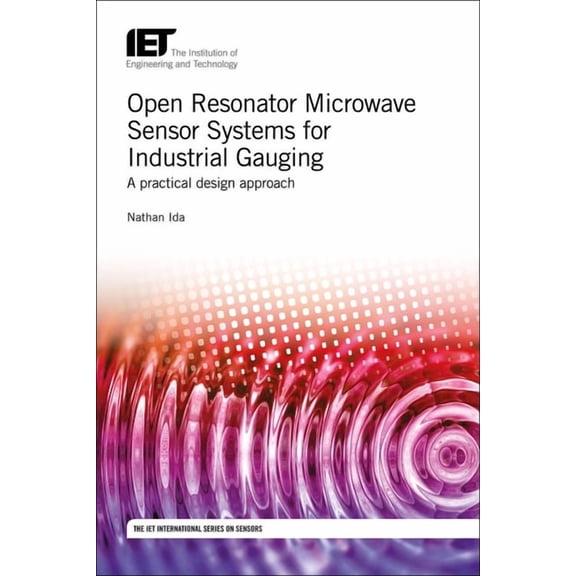 Control, Robotics and Sensors: Open Resonator Microwave Sensor Systems for Industrial Gauging: A Practical Design Approach (Hardcover)