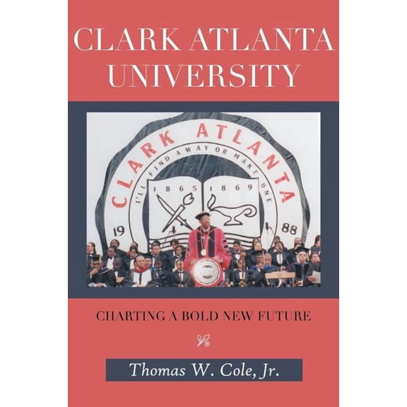 Clark Atlanta University: Charting a Bold New Future, (Paperback)