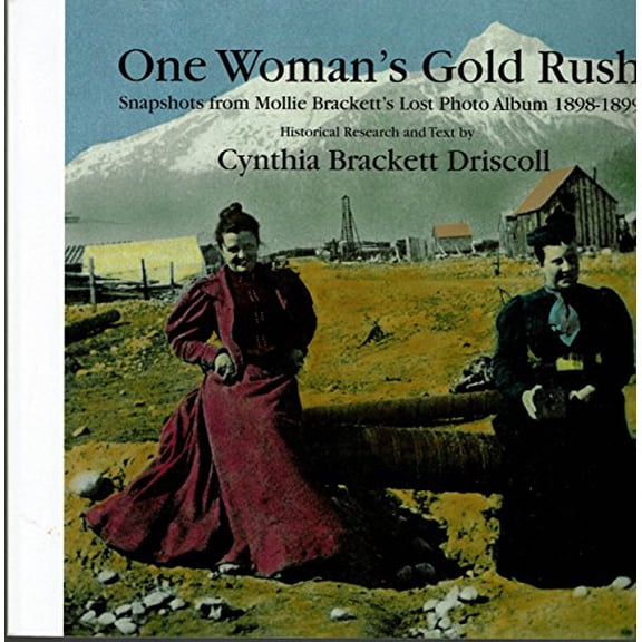 Pre-Owned One Woman's Gold Rush: Snapshots from Mollie Brackett's Lost Photo Album 1898-1899 (Paperback) 0881960071 9780881960075