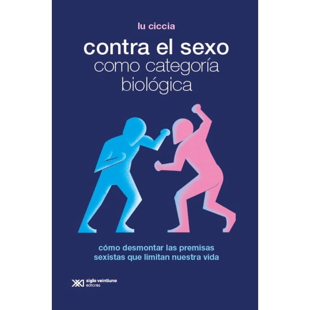 Libro Contra El Sexo Como Categoria Biologica Tapa Blanda, Autor Lu Ciccia, Editorial Siglo Xxi Editores
