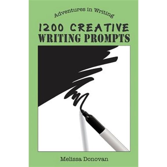 1200 Creative Writing Prompts Adventures in Writing Paperback Melissa Donovan