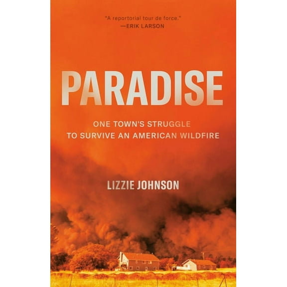 Paradise: One Town's Struggle to Survive an American Wildfire, (Paperback)
