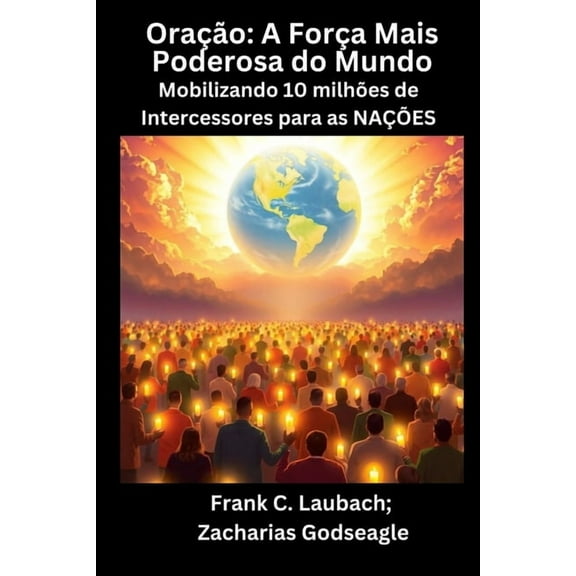 Oração - A Força Mais Poderosa do Mundo - Mobilizando 10 milhões de Intercessores para as NAÇÕES, (Paperback)
