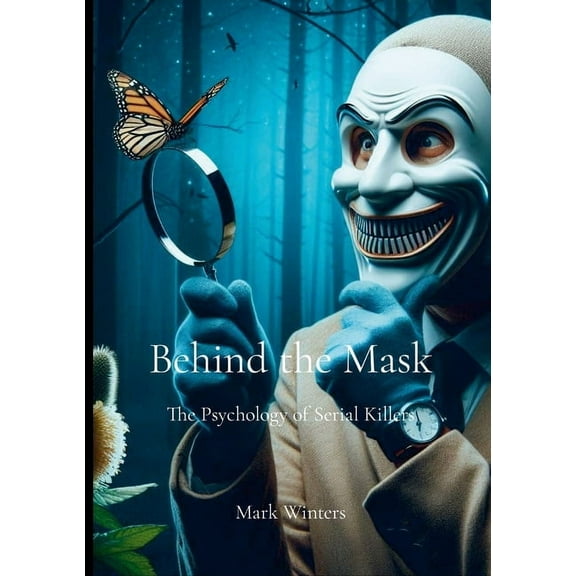 Behind the Mask: The Psychology of Serial Killers, (Paperback)