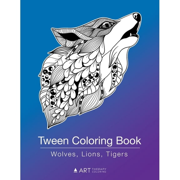 Tween Coloring Book: Wolves, Lions, Tigers: Colouring Book for Teenagers, Young Adults, Boys, Girls, Ages 9-12, 13-16, C, (Paperback)
