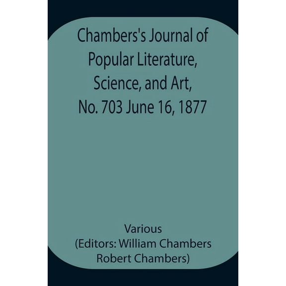 Chambers's Journal of Popular Literature, Science, and Art, No. 703 June 16, 1877, (Paperback)