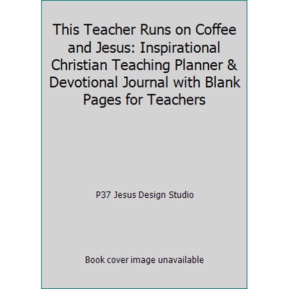 Pre-Owned This Teacher Runs on Coffee and Jesus: Inspirational Christian Teaching Planner & Devotional Journal with Blank Pages for Teachers (Paperback) 1654002208 9781654002206