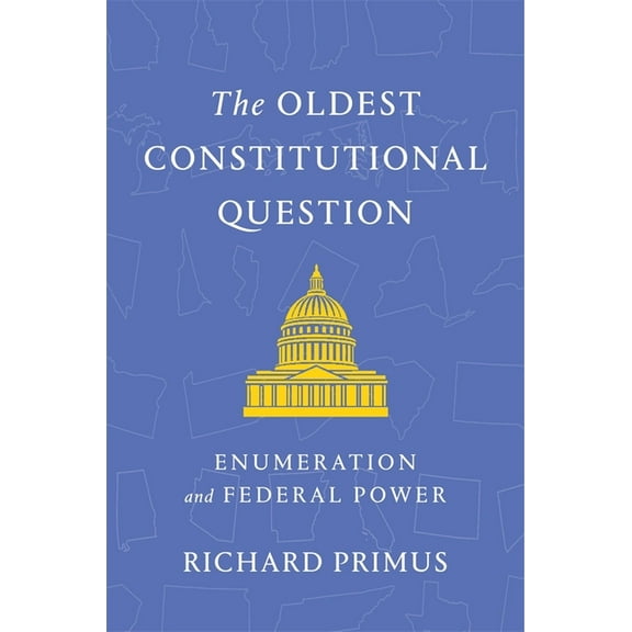 The Oldest Constitutional Question: Enumeration and Federal Power, (Hardcover)