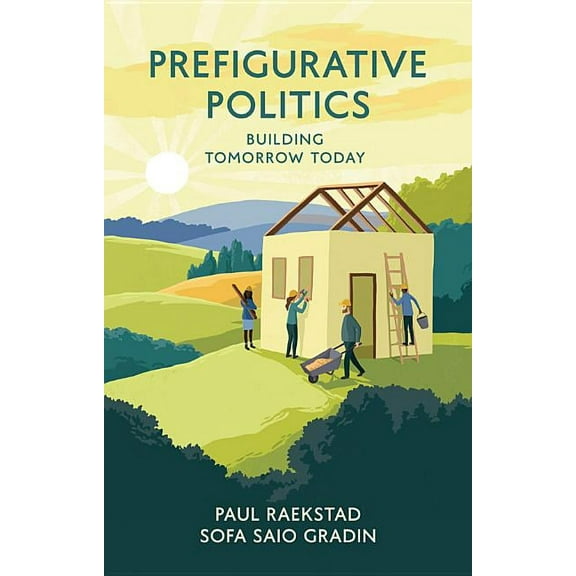 Prefigurative Politics: Building Tomorrow Today, (Paperback)
