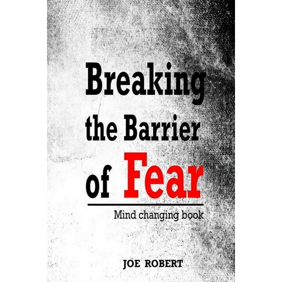 Breaking the Barrier of Fear: Mind Changing Book (Paperback)