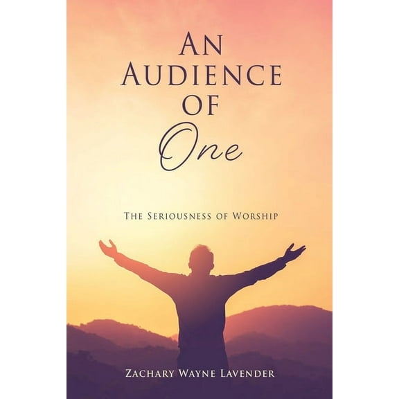 An Audience of One: The Seriousness of Worship, (Paperback)