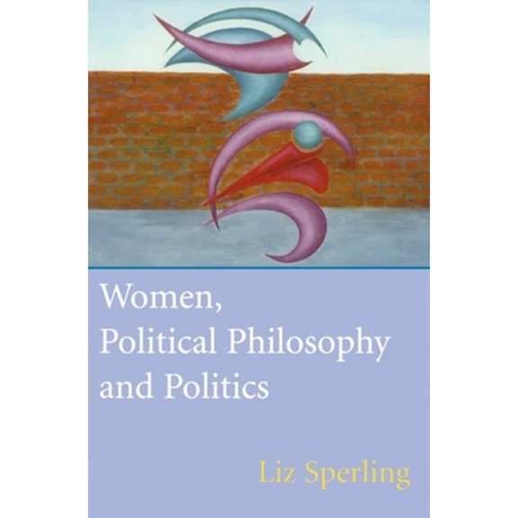 Pre-Owned Women, Political Philosophy and Politics (Paperback) by Professor Liz Sperling