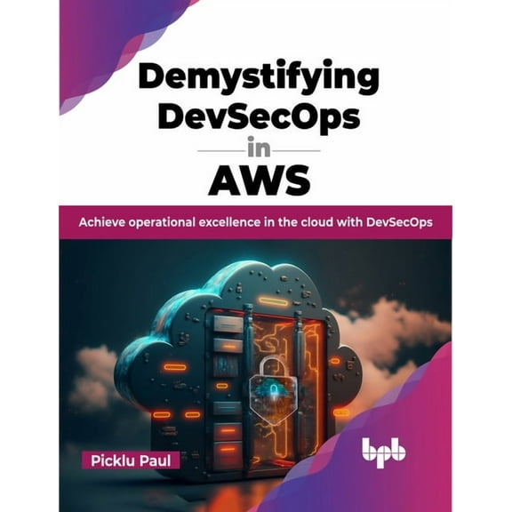 Demystifying Devsecops in Aws: Achieve Operational Excellence in the Cloud with Devsecops (Paperback)