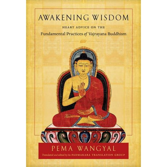 Awakening Wisdom : Heart Advice on the Fundamental Practices of Vajrayana Buddhism (Paperback)
