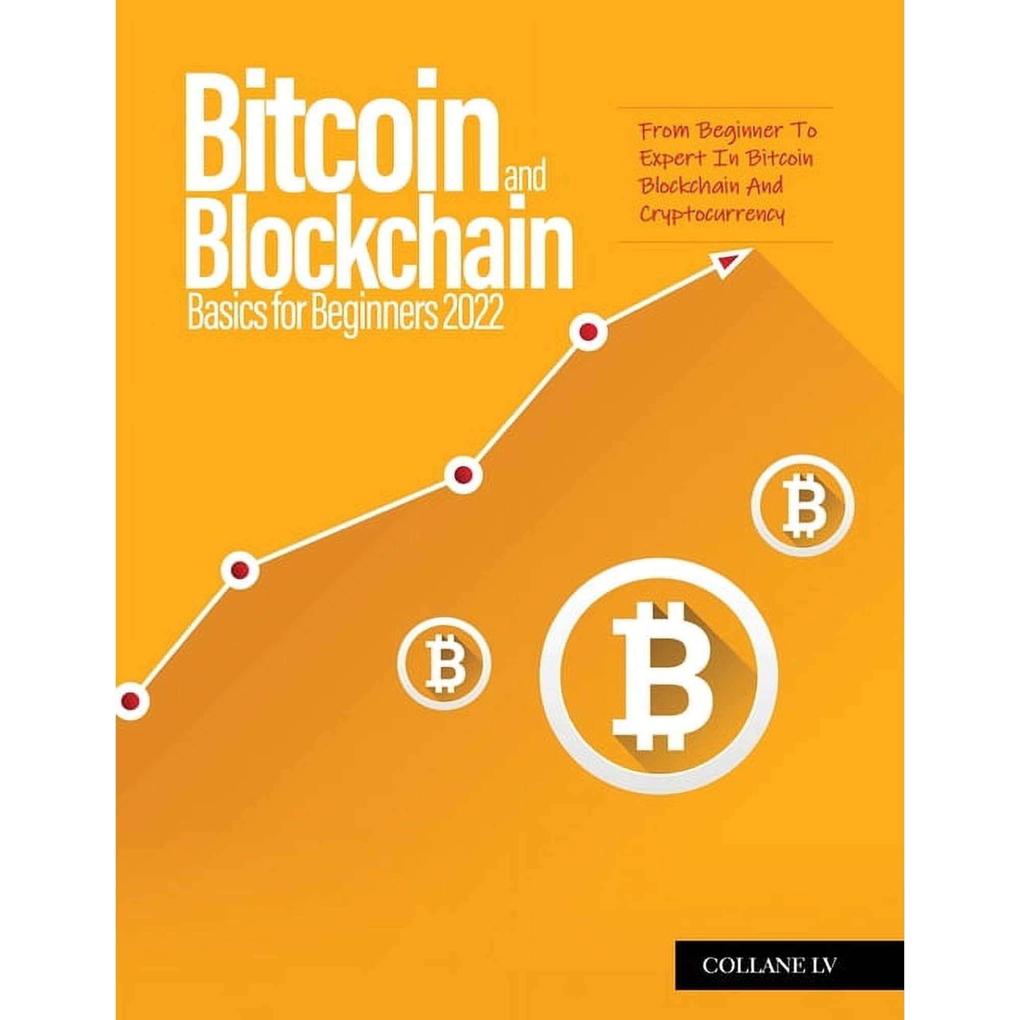 Bitcoin And Blockchain Basics for Beginners 2022: From Beginner To Expert In Bitcoin Blockchain And Cryptocurrency (Paperback)