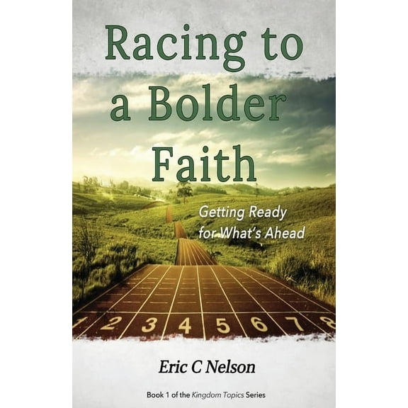 Racing to a Bolder Faith : Getting Ready for What's Ahead (Paperback)