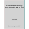 Successful Rifle Shooting: With Small-Bore and Air Rifle [Hardcover - Used]