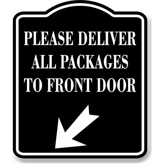 Please Deliver All Package To Front Door Down Left BLACK Aluminum Composite Sign 15''x18''