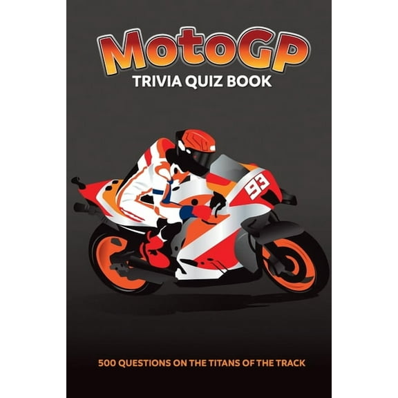 MotoGP Trivia Quiz Book - 500 Questions on the Titans of the Track, (Paperback)