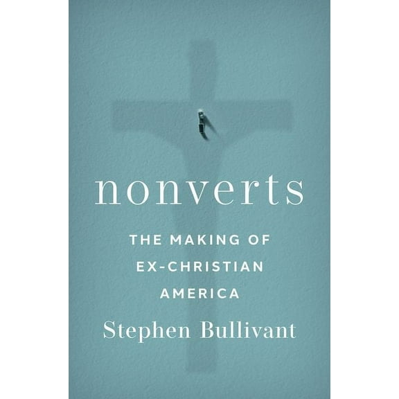 Nonverts: The Making of Ex-Christian America, (Hardcover)