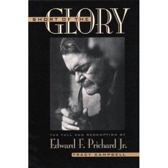 Pre-Owned Short of the Glory: The Fall and Redemption of Edward F. Prichard Jr. (Paperback) 0813190967 9780813190969